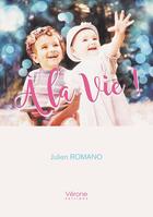 Couverture du livre « À la vie ! » de Julien Romano aux éditions Verone