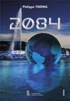 Couverture du livre « 2084 » de Philippe Thomas aux éditions Sydney Laurent