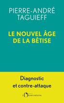 Couverture du livre « Le nouvel age de la betise » de Taguieff Pierre Andr aux éditions L'observatoire