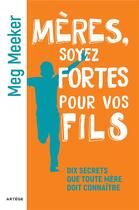Couverture du livre « Mères, soyez fortes pour vos fils : dix secrets que toute mère doit connaître » de Meg Meeker aux éditions Artege