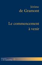 Couverture du livre « Le commencement à venir » de Jerome De Gramont aux éditions Hermann