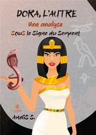 Couverture du livre « Dora, l'autre une analyse : sous le signe du serpent » de Anais S. aux éditions Le Lys Bleu