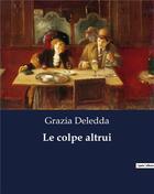 Couverture du livre « Le colpe altrui » de Grazia Deledda aux éditions Culturea