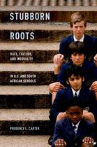 Couverture du livre « Stubborn Roots: Race, Culture, and Inequality in U.S. and South Africa » de Carter Prudence L aux éditions Oxford University Press Usa