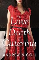 Couverture du livre « The Love and Death of Caterina » de Andrew Nicoll aux éditions Quercus Publishing Digital