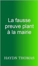 Couverture du livre « La fausse preuve plant a la mairie » de Thomas Haydn aux éditions Resarton