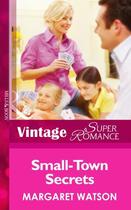 Couverture du livre « Small-Town Secrets (Mills & Boon Vintage Superromance) (Hometown U.S.A » de Margaret Watson aux éditions Mills & Boon Series