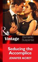 Couverture du livre « Seducing the Accomplice (Mills & Boon Vintage Romantic Suspense) (All » de Jennifer Morey aux éditions Mills & Boon Series