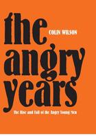 Couverture du livre « The Angry Years » de Colin Wilson aux éditions Pavilion Books Company Limited