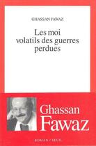 Couverture du livre « Les moi volatils des guerres perdues » de Ghassan Fawaz aux éditions Seuil