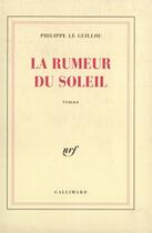 Couverture du livre « La rumeur du soleil » de Philippe Le Guillou aux éditions Gallimard
