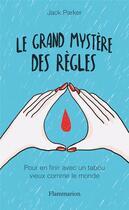 Couverture du livre « Le grand mystere des règles ; pour en finir avec un tabou vieux comme le monde » de Jack Parker aux éditions Flammarion