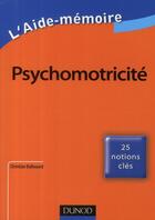 Couverture du livre « L'aide-mémoire de psychomotricité ; 25 notions clés » de Christian Ballouard aux éditions Dunod
