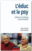 Couverture du livre « L'éduc et le psy ; lettres sur la clinique du soin éducatif » de Cartry/Fustier aux éditions Dunod