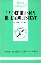 Couverture du livre « Depression de l'adolescent (la) » de Chabrol H. aux éditions Que Sais-je ?