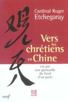Couverture du livre « Vers les chrétiens en Chine » de Roger Etchegaray aux éditions Cerf