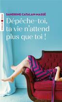 Couverture du livre « Dépêche-toi, ta vie n'attend plus que toi ! » de Sandrine Catalan-Massé aux éditions Eyrolles