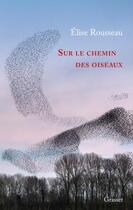 Couverture du livre « Sur le chemin des oiseaux » de Elise Rousseau aux éditions Grasset Et Fasquelle