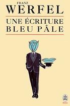 Couverture du livre « Une ecriture bleu pale » de Werfel-F aux éditions Le Livre De Poche