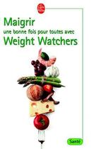 Couverture du livre « Maigrir une bonne fois pour toutes avec weight watch » de Apiou-M aux éditions Le Livre De Poche