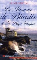 Couverture du livre « Le roman de Biarritz et du Pays Basque » de Sylvie Santini aux éditions Rocher