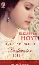 Couverture du livre « Les trois princes Tome 3 : le dernier duel » de Elizabeth Hoyt aux éditions J'ai Lu