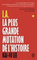 Couverture du livre « I.A., la plus grande mutation de l'histoire » de Kai-Fu Lee aux éditions J'ai Lu
