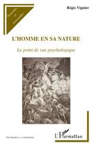 Couverture du livre « L'homme en sa nature ; le point de vue psychologique » de Regis Viguier aux éditions L'harmattan