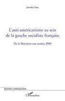 Couverture du livre « L'anti-américanisme au sein de la gauche socialiste française ; de la libération aux années 2000 » de Jennifer Fuks aux éditions L'harmattan
