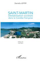 Couverture du livre « Saint-Martin ; déstabilisation sociétale dans la Caraïbe française » de Daniella Jeffry aux éditions L'harmattan