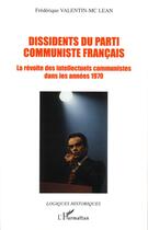 Couverture du livre « Dissidents du parti communiste francais - la revolte des intellectuels communistes dans les annees 1 » de Valentin-Mc Lean F. aux éditions Editions L'harmattan