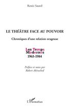 Couverture du livre « Théâtre face au pouvoir ; chroniques d'une relation orageuse ; les temps modernes 1965-1984 » de Saurel Renee aux éditions Editions L'harmattan