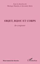 Couverture du livre « Objet, bijou et corps ; in-corporer » de Alexandre Klein et Monique Manoha aux éditions Editions L'harmattan