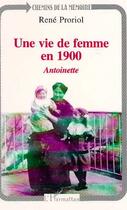 Couverture du livre « Une vie de femme en 1900 : Antoinette » de René Proriol aux éditions Editions L'harmattan