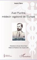 Couverture du livre « Axel Munthe, médecin vagabond de l'Europe » de Andre Fabre aux éditions Editions L'harmattan