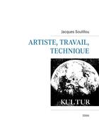 Couverture du livre « Artiste, travail, technique » de Jacques Soulillou aux éditions Books On Demand