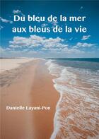 Couverture du livre « Du bleu de la mer aux bleus de la vie » de Danielle Layani-Pon aux éditions Books On Demand