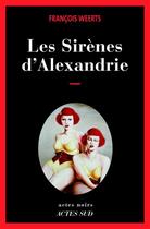 Couverture du livre « Les sirènes d'Alexandrie » de Francois Weerts aux éditions Editions Actes Sud