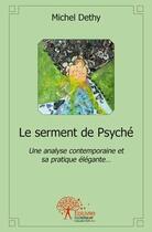 Couverture du livre « Le serment de psyche - une analyse contemporaine et sa pratique elegante » de Michel Dethy aux éditions Edilivre