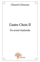 Couverture du livre « L'autre choix Tome 2 » de Clement Colonneau aux éditions Edilivre