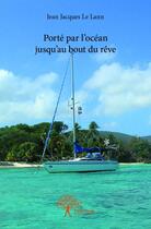 Couverture du livre « Porté par l'océan jusqu'au bout du rêve » de Jean Jacques Le Lann aux éditions Edilivre