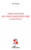 Couverture du livre « Vers l'âge d'or de l'éducation populaire ; le peuple éducateur » de Yves Guerre aux éditions Editions L'harmattan