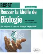 Couverture du livre « Réussir la khôlle de Biologie en BCPST ; se préparer à l'oral de biologie d'Agro-Véto » de Jean-Yves Nogret aux éditions Ellipses