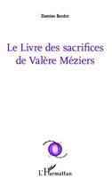 Couverture du livre « Le livre des sacrifices de Valère Méziers » de Damien Berdot aux éditions L'harmattan