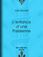 Couverture du livre « L'enfance d'une Parisienne » de Julia Daudet aux éditions Epagine