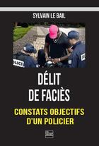 Couverture du livre « Délit de faciès : constats objectifs d'un policier » de Sylvain Le Bail aux éditions La Lauze