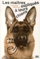 Couverture du livre « Les maîtres expliqués à leurs chiens » de Christophe Blanchard aux éditions Zones