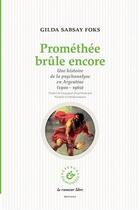 Couverture du livre « Prométhée brûle encore ; une histoire de la psychanalyse en Argentine (1900-1960) » de Gilda Sabsay Focks aux éditions La Rumeur Libre