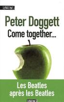 Couverture du livre « Come together les Beatles (1970-2010) » de Peter Doggett aux éditions Sonatine