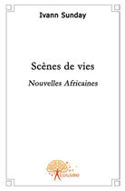 Couverture du livre « Scenes de vies » de Ivann Sunday aux éditions Edilivre